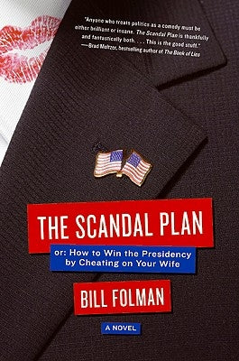 The Scandal Plan: Or: How to Win the Presidency by Cheating on Your Wife by Folman, Bill