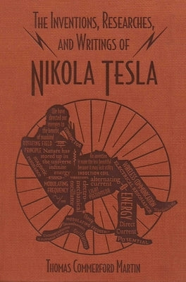 The Inventions, Researches, and Writings of Nikola Tesla by Martin, Thomas Commerford