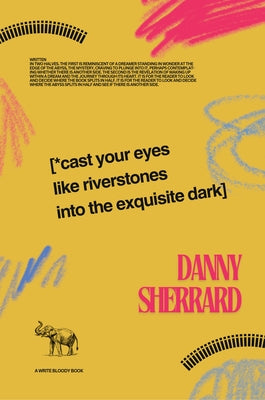 Cast Your Eyes Like Riverstone Into the Exquisite Dark by Sherrard, Danny
