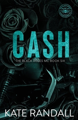 Cash: The Black Roses MC, Book Six by Randall, Kate