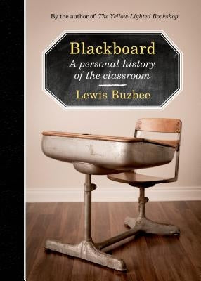 Blackboard: A Personal History of the Classroom by Buzbee, Lewis