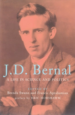 J.D. Bernal: A Life in Science and Politics by Swann, Brenda