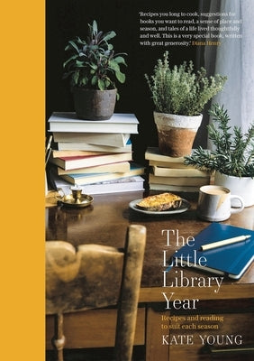 The Little Library Year: Recipes and Reading to Suit Each Season by Young, Kate