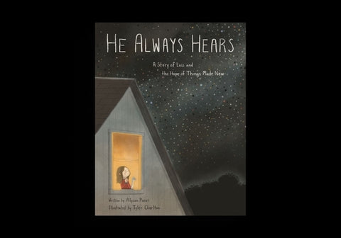 He Always Hears: A Story of Loss and the Hope of Things Made New by Punzi, Alyson