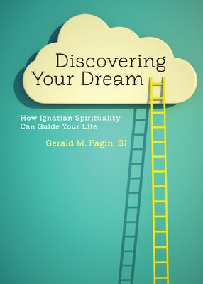 Discovering Your Dream: How Ignatian Spirituality Can Guide Your Life by Fagin, Gerald M.