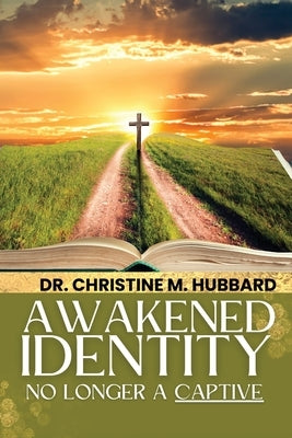 Awakened Identity No Longer a Captive by Hubbard, Christine M.