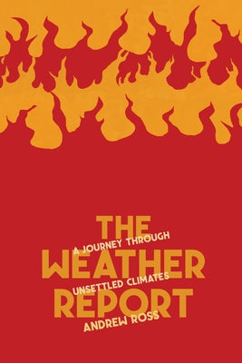 The Weather Report: A Journey Through Unsettled Climates by Ross, Andrew