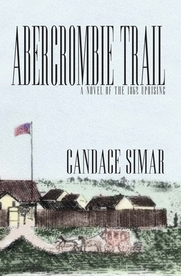 Abercrombie Trail: A Novel of the 1862 Uprising Volume 1 by Simar, Candace