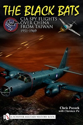 The Black Bats: CIA Spy Flights Over China from Taiwan 1951-1969 by Pocock, Chris
