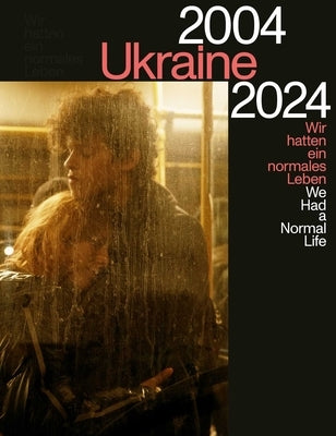 Ukraine 2004-2024: We Had a Normal Life by Rojkowski, David