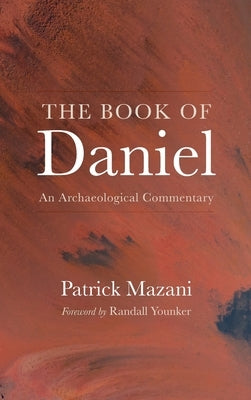 The Book of Daniel: An Archaeological Commentary by Mazani, Patrick