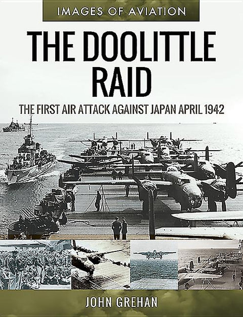 The Doolittle Raid: The First Air Attack Against Japan, April 1942 by Grehan, John