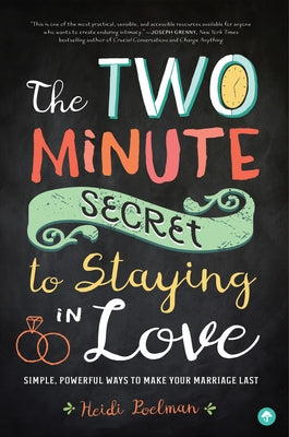 The Two-Minute Secret to Staying in Love: Simple, Powerful Ways to Make Your Marriage Last by Poelman, Heidi
