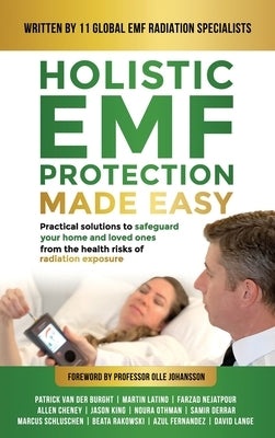 Holistic EMF Protection Made Easy: Practical Solutions to Safeguard Your Home and Loved Ones From The Health Risks of Radiation Exposure: Practical so by Van Der Burght, Patrick