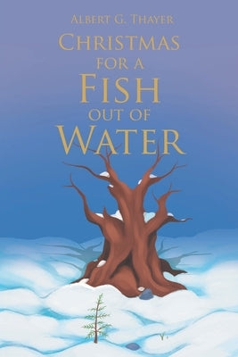 Christmas for a Fish Out of Water by Thayer, Albert G.