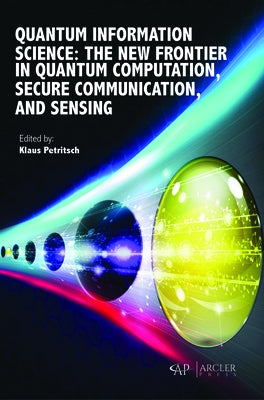 Quantum Information Science: The New Frontier in Quantum Computation, Secure Communication, and Sensing by Petritsch, Klaus