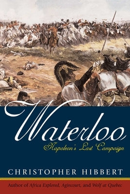 Waterloo: Napoleon's Last Campaign by Hibbert, Christopher