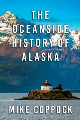 Oceanside History of Alaska by Coppock, Mike