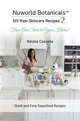 Nuworld Botanicals DIY Raw Skincare Recipes 2 by Cascella, Natalie