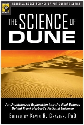 The Science of Dune: An Unauthorized Exploration Into the Real Science Behind Frank Herbert's Fictional Universe by Grazier, Kevin R.