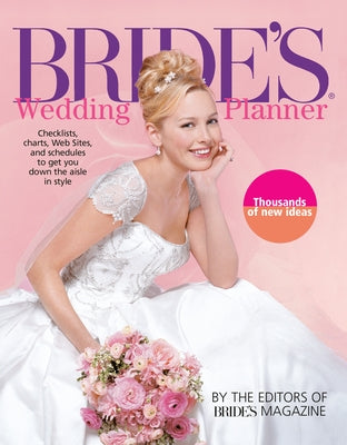 Bride's Wedding Planner: Checklists, Charts, Web Sites, and Schedules to Get You Down the Aisle in Style by Brides' Magazine