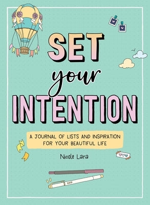 Set Your Intention: A Journal of Lists and Inspiration for Your Beautiful Life by Lara, Nicole
