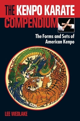 The Kenpo Karate Compendium: The Forms and Sets of American Kenpo by Wedlake, Lee
