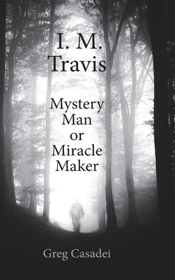 I.M. Travis Mystery Man or MiracleMaker by Casadei, Greg