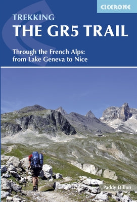 Trekking the GR5 Trail: Through the French Alps: From Lake Geneva to Nice by Dillon, Paddy