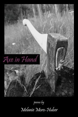 Axe in Hand by Moro-Huber, Melanie