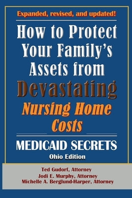 How To Protect Your Family's Assets From Devastating Nursing Home Costs: Medicaid Secrets 2025 (Ohio Edition) by Murphy, Jodi E.
