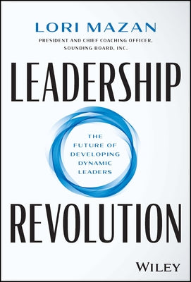 Leadership Revolution: The Future of Developing Dynamic Leaders by Mazan, Lori