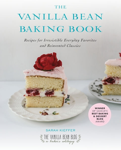 The Vanilla Bean Baking Book: Recipes for Irresistible Everyday Favorites and Reinvented Classics by Kieffer, Sarah