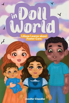 In Doll World Liliana Learns about Foster Care: Liliana Learns about Foster Care by Chandler, Jennifer