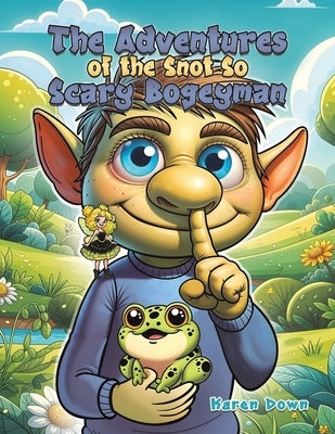 The Adventures of the Snot so Scary Bogeyman by Down, Karen