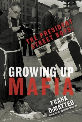 The President Street Boys: Growing Up Mafia by Dimatteo, Frank