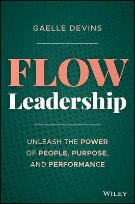 Flow Leadership: Unleash the Power of People, Purpose, and Performance by Devins, Gaelle