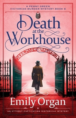 Death at the Workhouse: An utterly captivating historical mystery by Organ, Emily