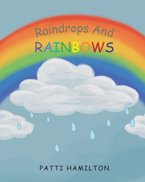 Raindrops and Rainbows by Hamilton, Patti