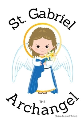 St. Gabriel the Archangel - Children's Christian Book - Lives of the Saints by Gartland, Abigail