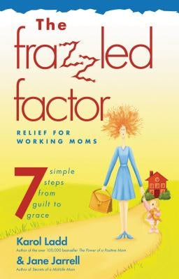The Frazzled Factor: Relief for Working Moms by Jarrell, Jane