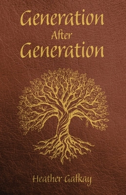 Generation After Generation by Gafkay, Heather