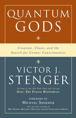 Quantum Gods: Creation, Chaos, and the Search for Cosmic Consciousness by Stenger, Victor J.