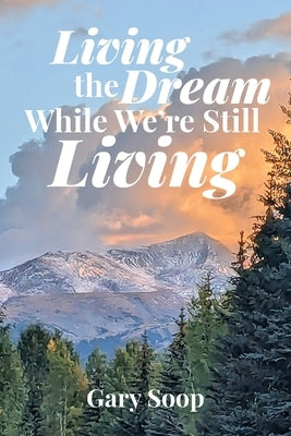 Living the Dream While We're Still Living by Soop, Gary