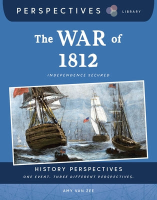 The War of 1812: Independence Secured by Zee, Amy Van