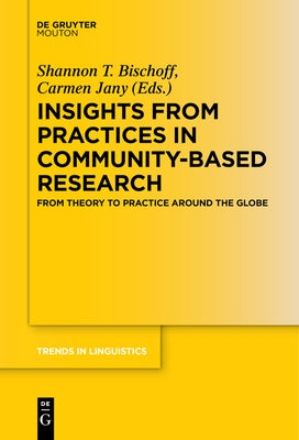 Insights from Practices in Community-Based Research: From Theory to Practice Around the Globe by Bischoff, Shannon T.