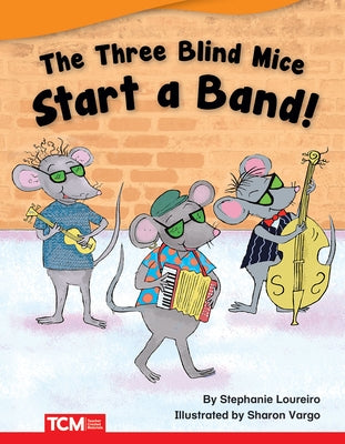 The Three Blind Mice Start a Band! by Loureiro, Stephanie