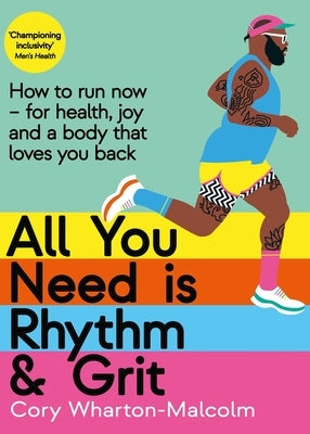 All You Need Is Rhythm & Grit: How to Run Now--For Health, Joy, and a Body That Loves You Back by Wharton-Malcolm, Cory