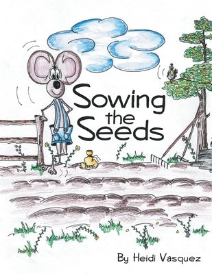 Sowing the Seeds by Vasquez, Heidi