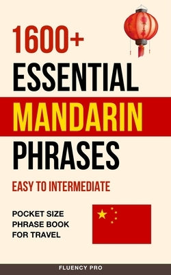 1600+ Essential Mandarin Phrases: Easy to Intermediate - Pocket Size Phrase Book for Travel by Pro, Fluency